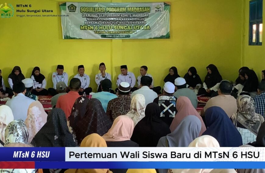 MTsN 6 HSU Adakan Pertemuan dengan Wali Siswa Baru