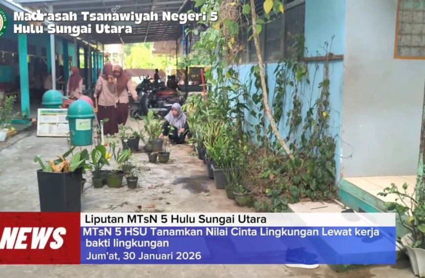 MTsN 5 HSU Tanamkan Nilai Cinta Lingkungan Melalui Kerja Bakti