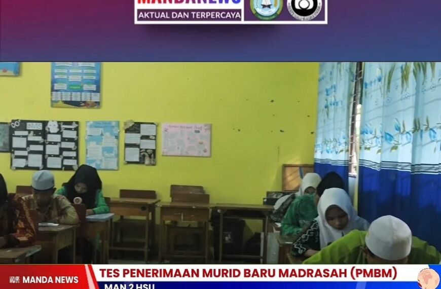 MAN 2 HSU Laksanakan Tes Penerimaan Murid Baru Madrasah (PMBM) Tahun Pelajaran 2026/2027